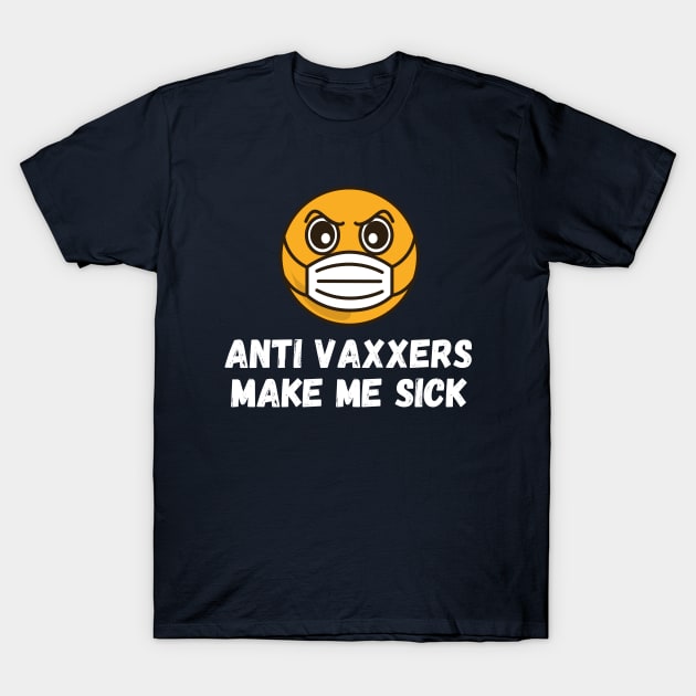 Anti Vaxxers Make Me Sick T-Shirt by Hussar